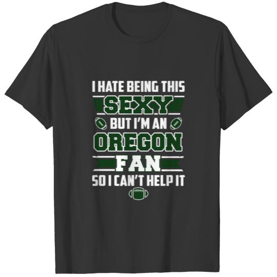 Oregon - I'm a sexy Oregon fan awesome T Shirts