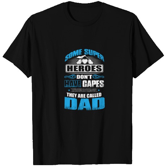 Heroes that don't have capes - dad Fathers Day T Shirts