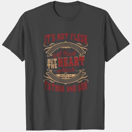 Father and son - It's not flesh or blood but heart T Shirts