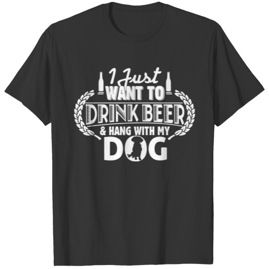 Dog lover - Drink beer & hang with my dog T-shirt