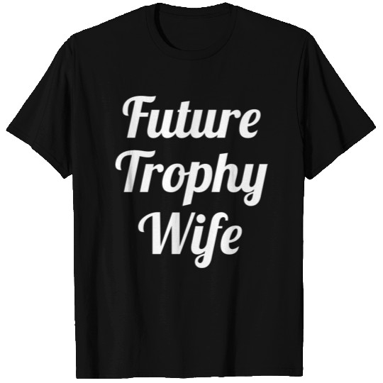 Future Trophy Wife T Shirts