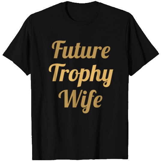 Future Trophy Wife T Shirts