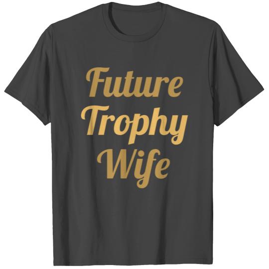Future Trophy Wife T Shirts