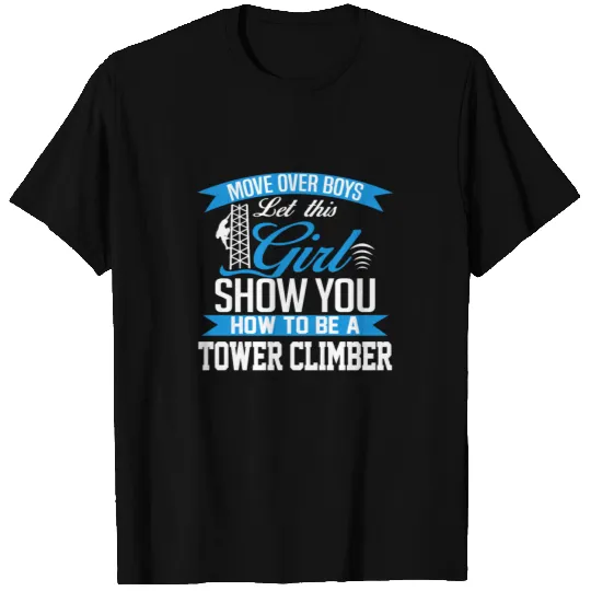 Tower climber - Show you how to be a tower climber T Shirts