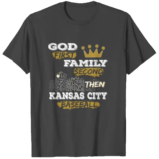 Kansas City baseball - God first, family second T Shirts