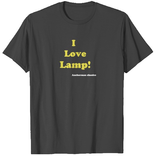 I love Lamp' Anchorman T Shirts