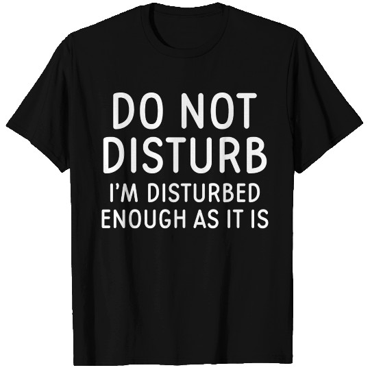 Do Not Disturb T Shirts