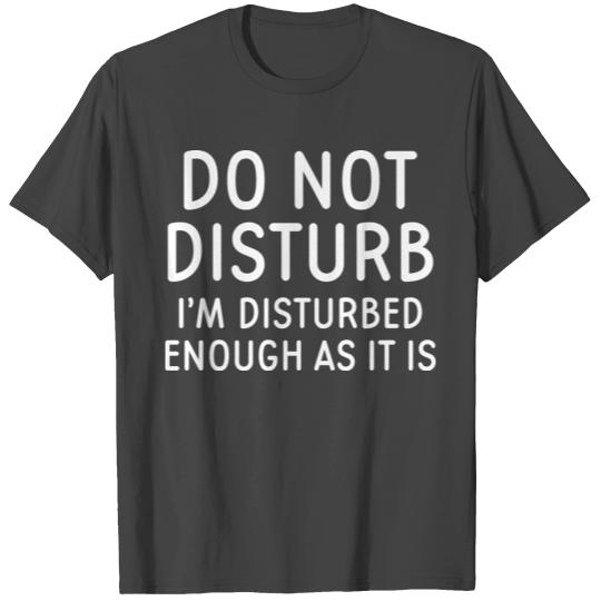 Do Not Disturb T Shirts