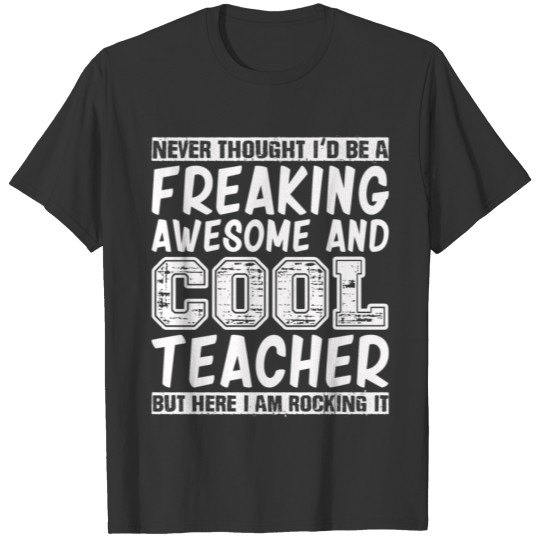 Teacher - Never thought I'd be a cool teacher T-shirt