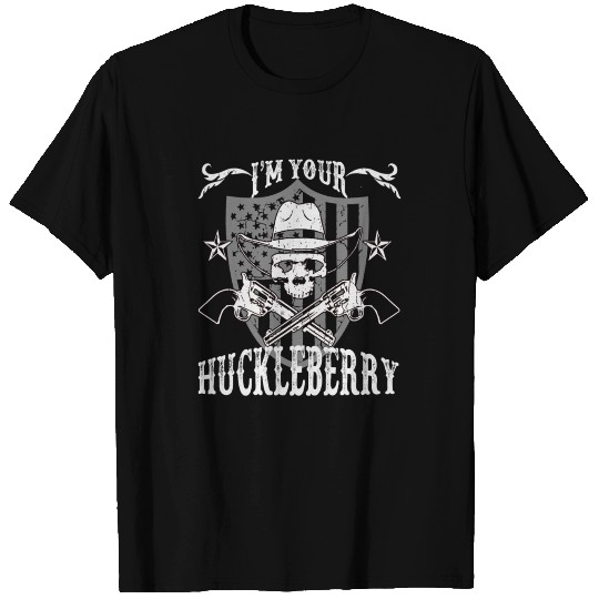 I'm your Huckleberry - Skull and gun T Shirts