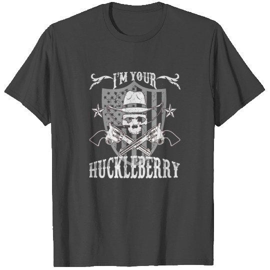 I'm your Huckleberry - Skull and gun T Shirts
