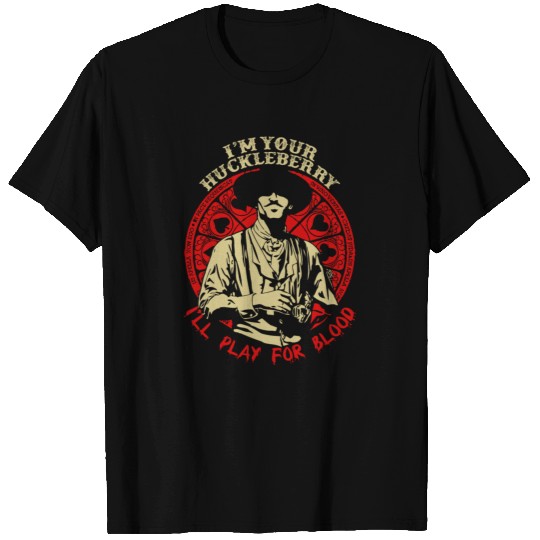 I'm your Huckleberry - I'll play for blood T Shirts