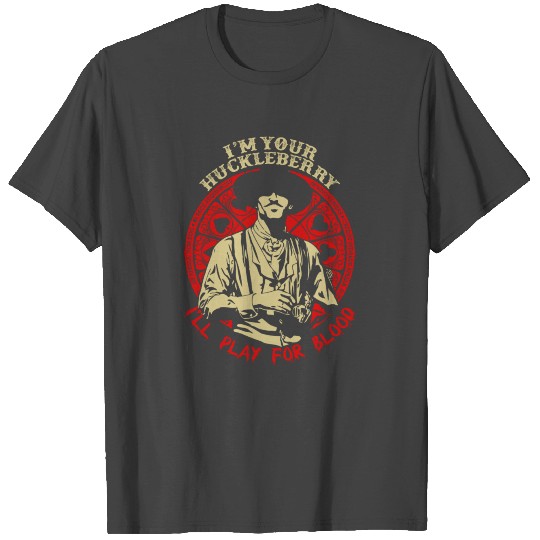 I'm your Huckleberry - I'll play for blood T Shirts