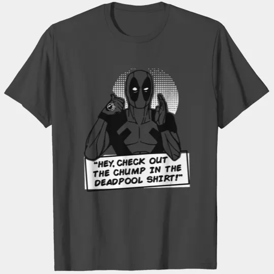 Hey Check Out The Chump In The Deadpool T Shirts