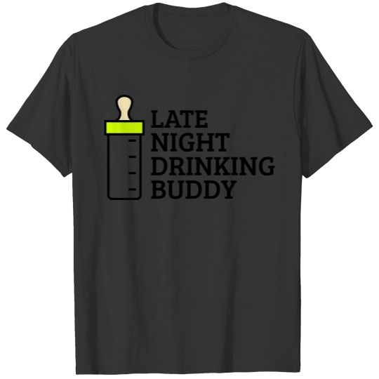 Late night drinking buddy T-shirt