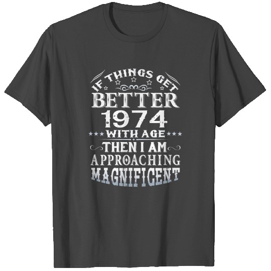 IF THINGS GET BETTER WITH AGE-1974 T Shirts