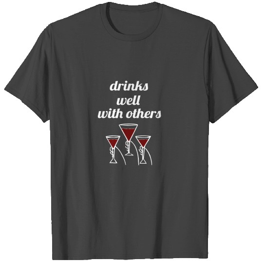 Drinks Well with Others Funny Drinking T Shirts