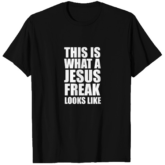 This is What a Jesus Freak Looks Like T Shirts