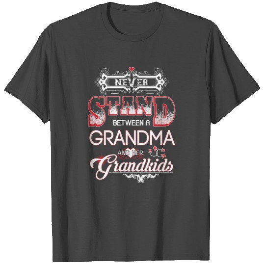 Grandma- Never Stand Between A And Her Grandkids T Shirts