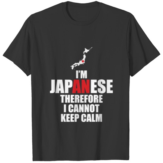 I'm Japanese Therefore I Cannot Keep Calm T-Shirt T-shirt