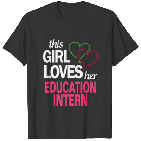 This girl loves her EDUCATION INTERN T-shirt
