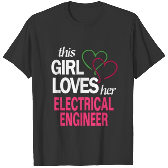 This girl loves her ELECTRICAL ENGINEER T Shirts
