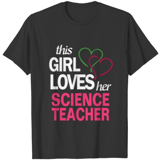 This girl loves her SCIENCE TEACHER T Shirts