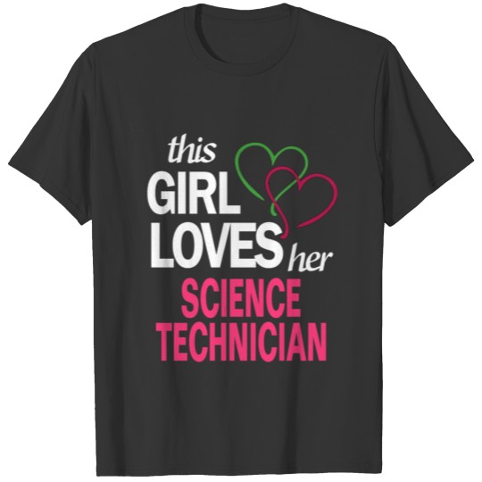 This girl loves her SCIENCE TECHNICIAN T Shirts