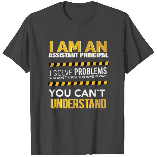 I am an assistant principal i solve problems you d T Shirts