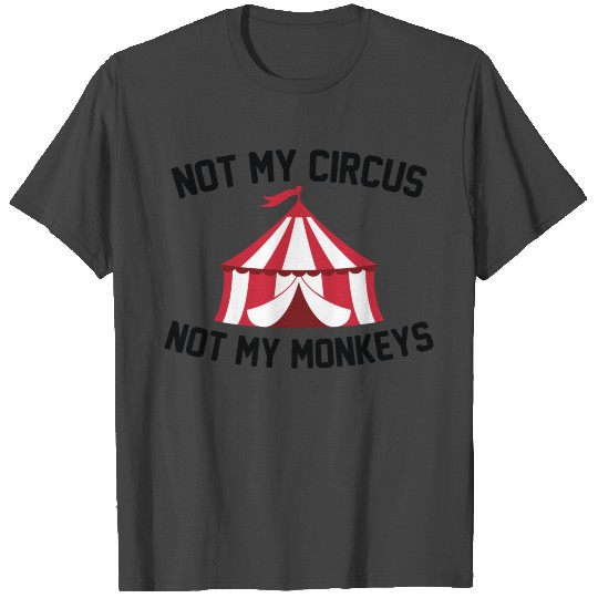 Not My Circus T Shirts