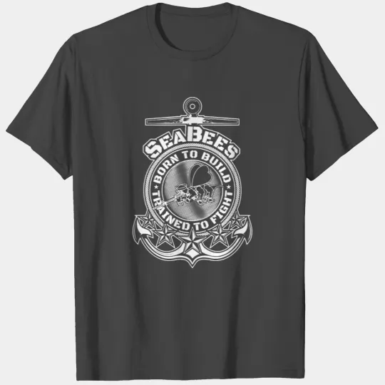 Seabees - Born to build, trained to fight T Shirts