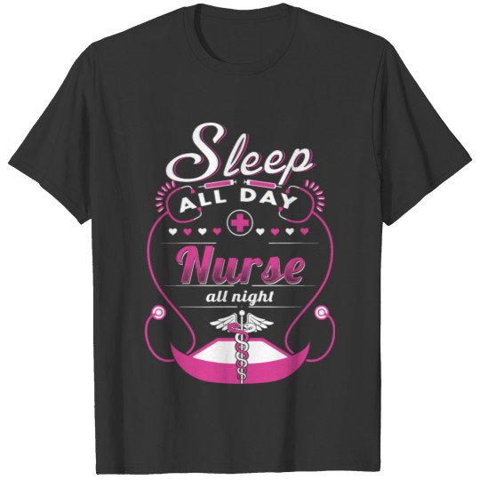 Nurse all night - Sleep all day T-shirt
