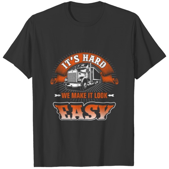 Trucks - It's hard we make it look easy t-shirt T-shirt
