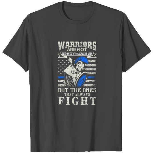 Warriors are the ones that always fight T Shirts