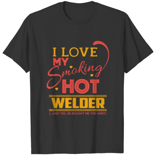 Welder - My smoking hot welder T-shirt