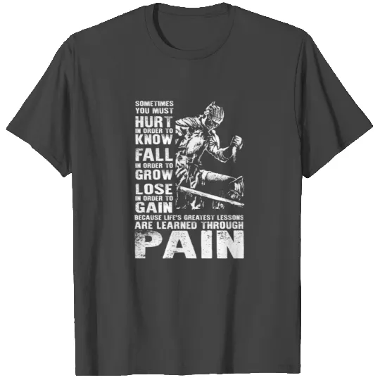 Dark souls - Lessons are learned through pain T Shirts