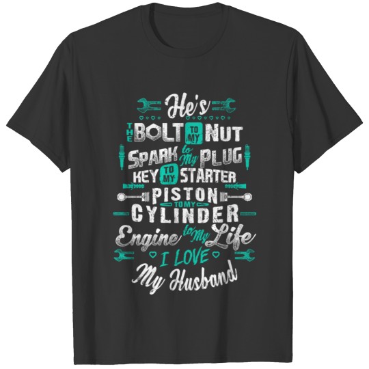 Mechanic - My husband - He's bolt to my nut T Shirts