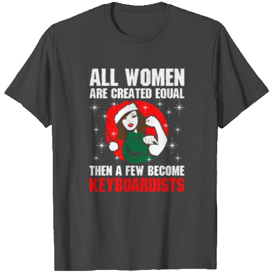 All Women Are Created Equal The A Few Become Keybo T Shirts