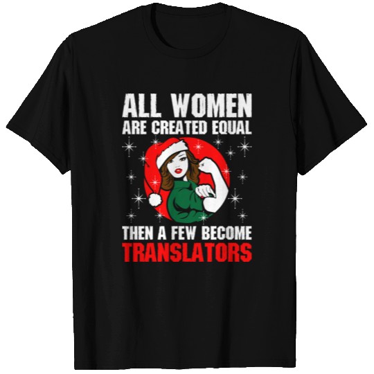 All Women Are Created Equal Few Become Translator T Shirts