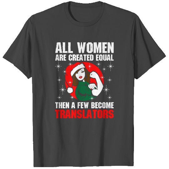 All Women Are Created Equal Few Become Translator T Shirts