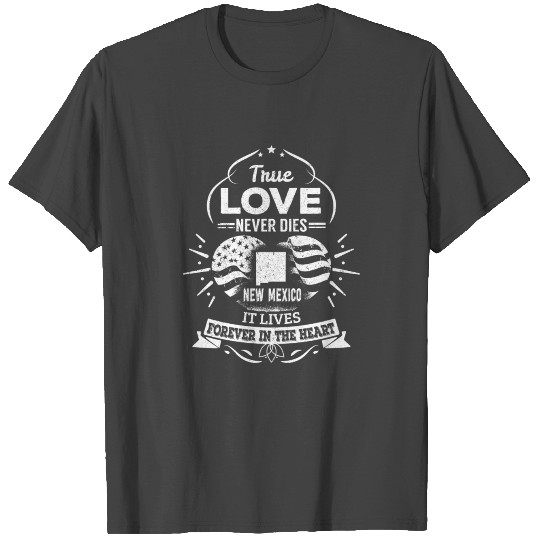 New mexico - It lives forever in the heart t - shi T Shirts