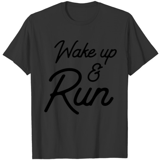 Wake up and run T-shirt