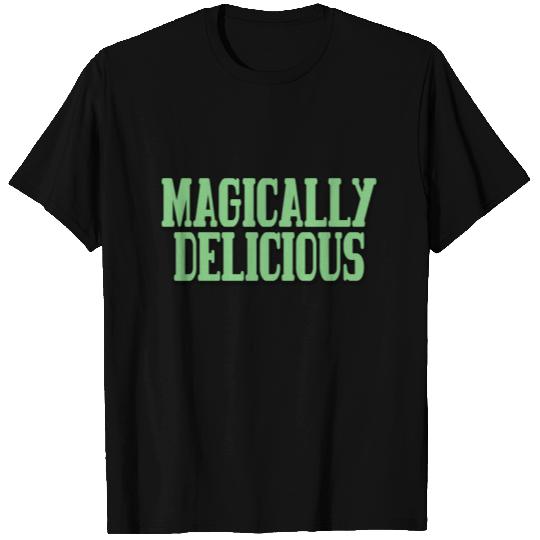 MAGICALLY DELICIOUS T Shirts