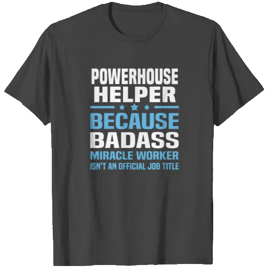 Powerhouse Helper T Shirts