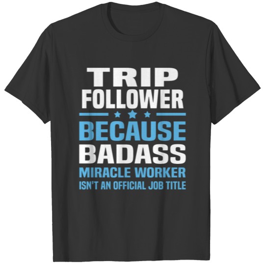 Trip Follower T-shirt