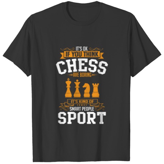 OK If You Thinks Sport Chess Is BORING T-Shirt T-shirt