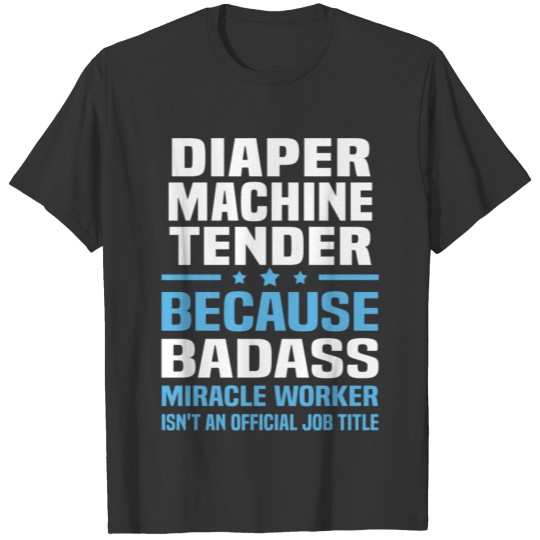 Diaper Machine Tender T-shirt