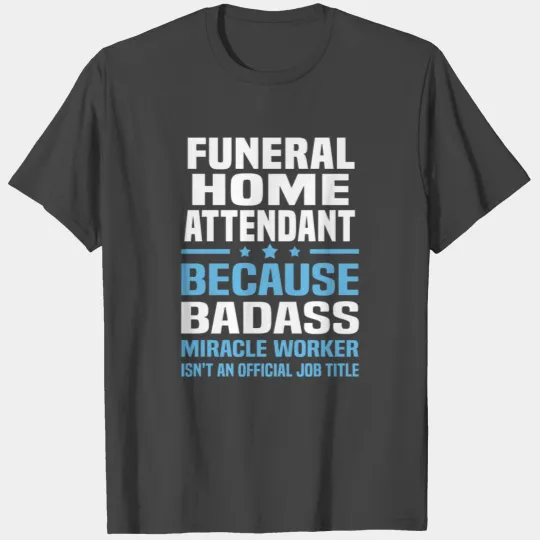 Funeral Home Attendant T Shirts