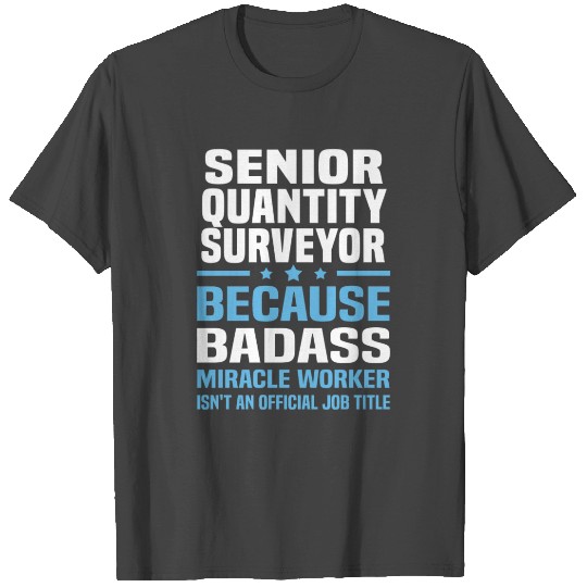 Senior Quantity Surveyor T Shirts