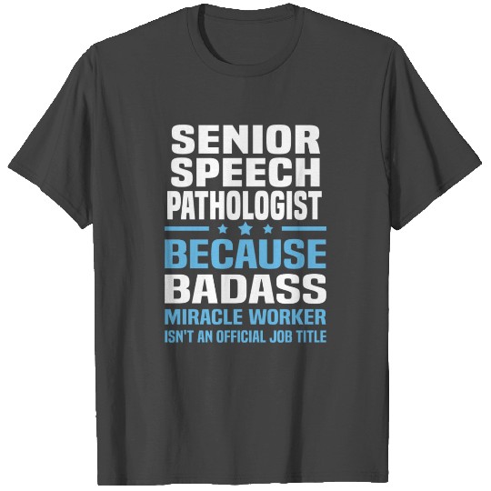 Senior Speech Pathologist T Shirts